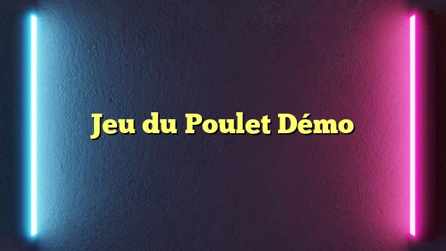 Le jeu du poulet, jeu du poulet démo