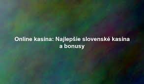 Najlepšie slovenské online kasína - Objavte svet zábavy a výhier